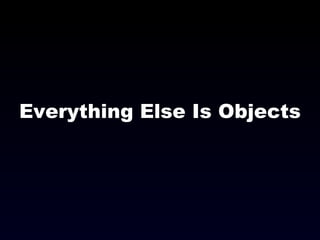 Everything Else Is Objects 