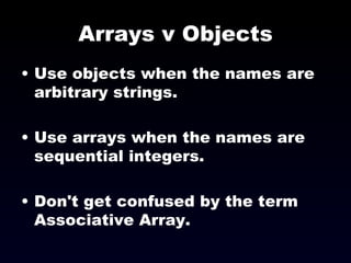 Arrays v Objects ,[object Object],[object Object],[object Object]
