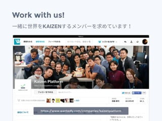 Work with us!
KAIZEN
https://www.wantedly.com/companies/kaizenplatform
 
