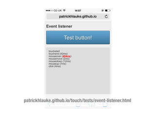 patrickhlauke.github.io/touch/tests/event-listener.html
 