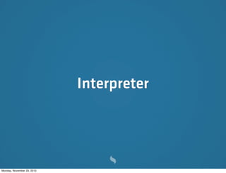 Interpreter




Monday, November 29, 2010
 