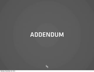 ADDENDUM




Monday, November 29, 2010
 