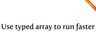 Use typed array to run faster
 