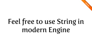 Feel free to use String in
     modern Engine
 