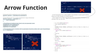 Arrow Function
Fonksiyonda tek bir is yapilacak ve sonuc dönülecekse
(param1, param2, …, paramN) => ( expression )
Iceride yapilacak isler varsa ve/veya nihayetinde bir deger dönülecekse:
(param1, param2, …, paramN) => {
return expression;
}
// Parentheses are optional when there's only one parameter name:
(singleParam) => { statements }
singleParam => { statements }
singleParam => expression
// The parameter list for a function with no parameters should be written with a pair of parentheses.
() => { statements }
- arrow functionlar, this e sahip değiller. Bulundukları scope’a işaret ederler.
jQuery de DOM, Nodejs te module.exports.
- call ve apply ile this bilgisi geçirilemez ancak bulundukları fonksiyon ya da
window onlar için this olur.
 