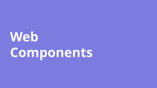 Web
Components
 