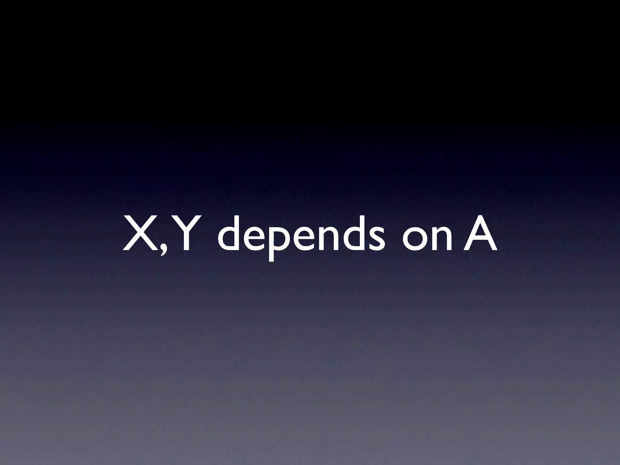 X,Y depends on A 