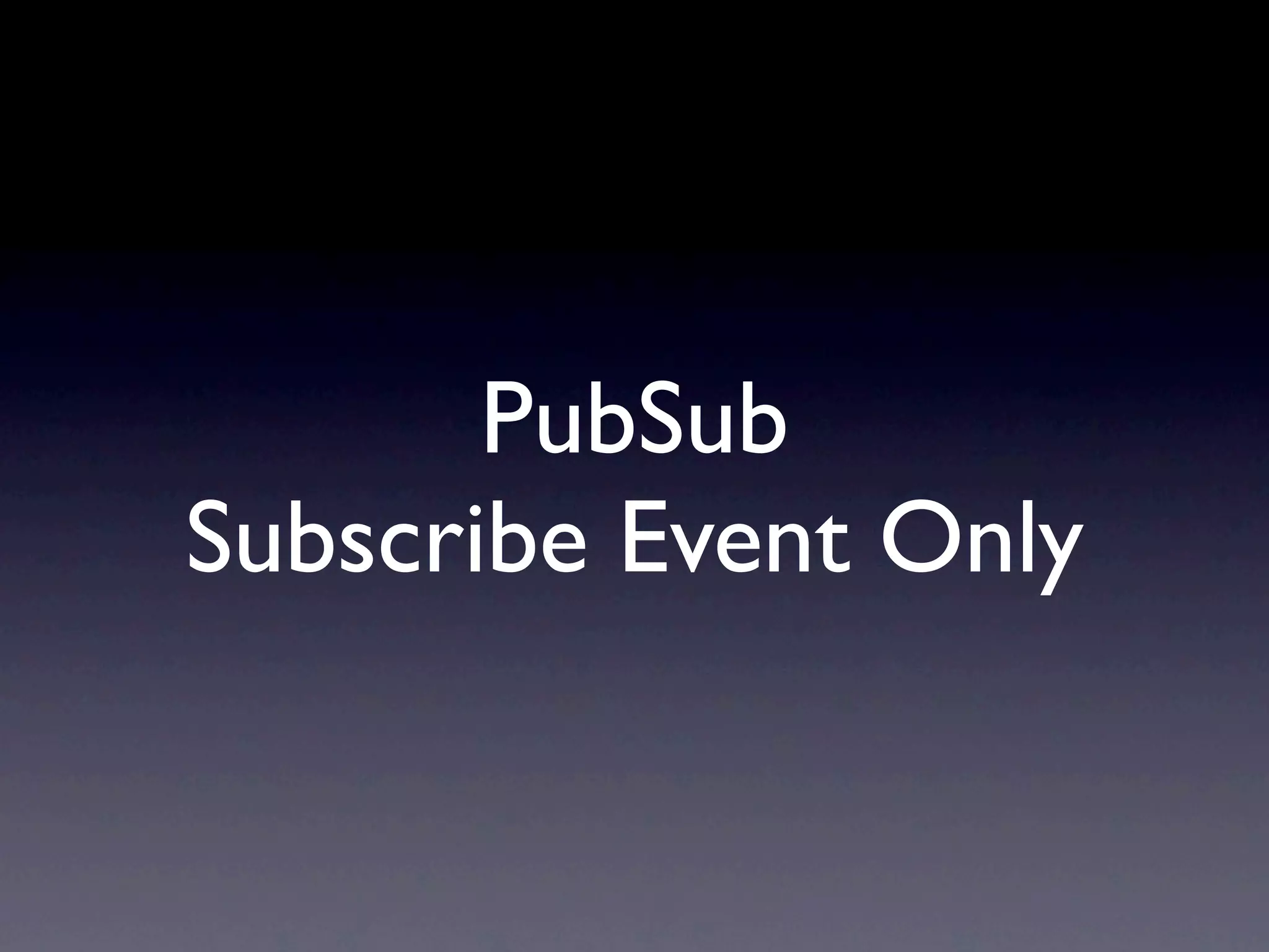 PubSub Subscribe Event Only 