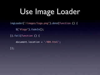 Use Image Loader
imgLoader('/images/logo.png').done(function () {

      $('#logo').fadeIn();

}).fail(function () {

      document.location = '/404.html';

});
 