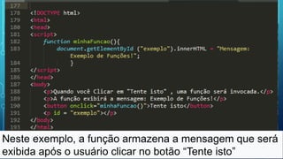 Neste exemplo, a função armazena a mensagem que será
exibida após o usuário clicar no botão “Tente isto”
 
