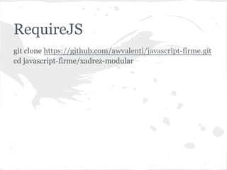 xadrez-modular
git clone https://github.com/awvalenti/javascript-firme.git
cd javascript-firme/xadrez-modular
 