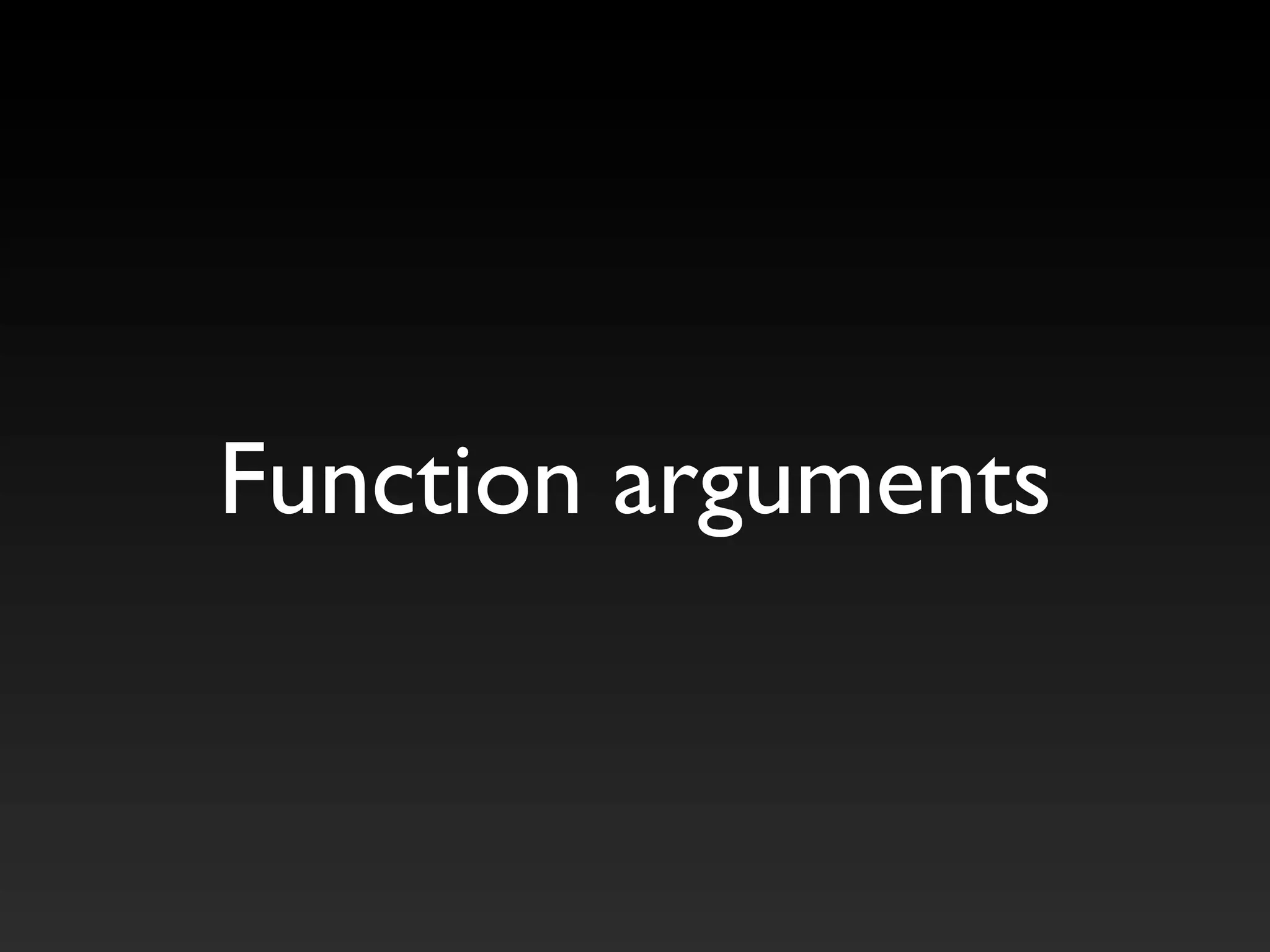 Function arguments
 