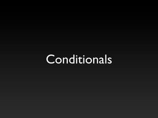 Conditionals
 