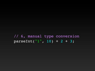 // 6, manual type conversion
parseInt("1", 10) + 2 + 3;
 