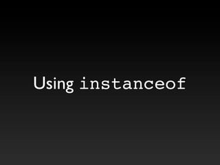 Using instanceof
 