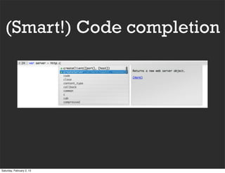(Smart!) Code completion




Saturday, February 2, 13
 