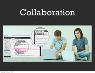 Collaboration




Saturday, February 2, 13
 