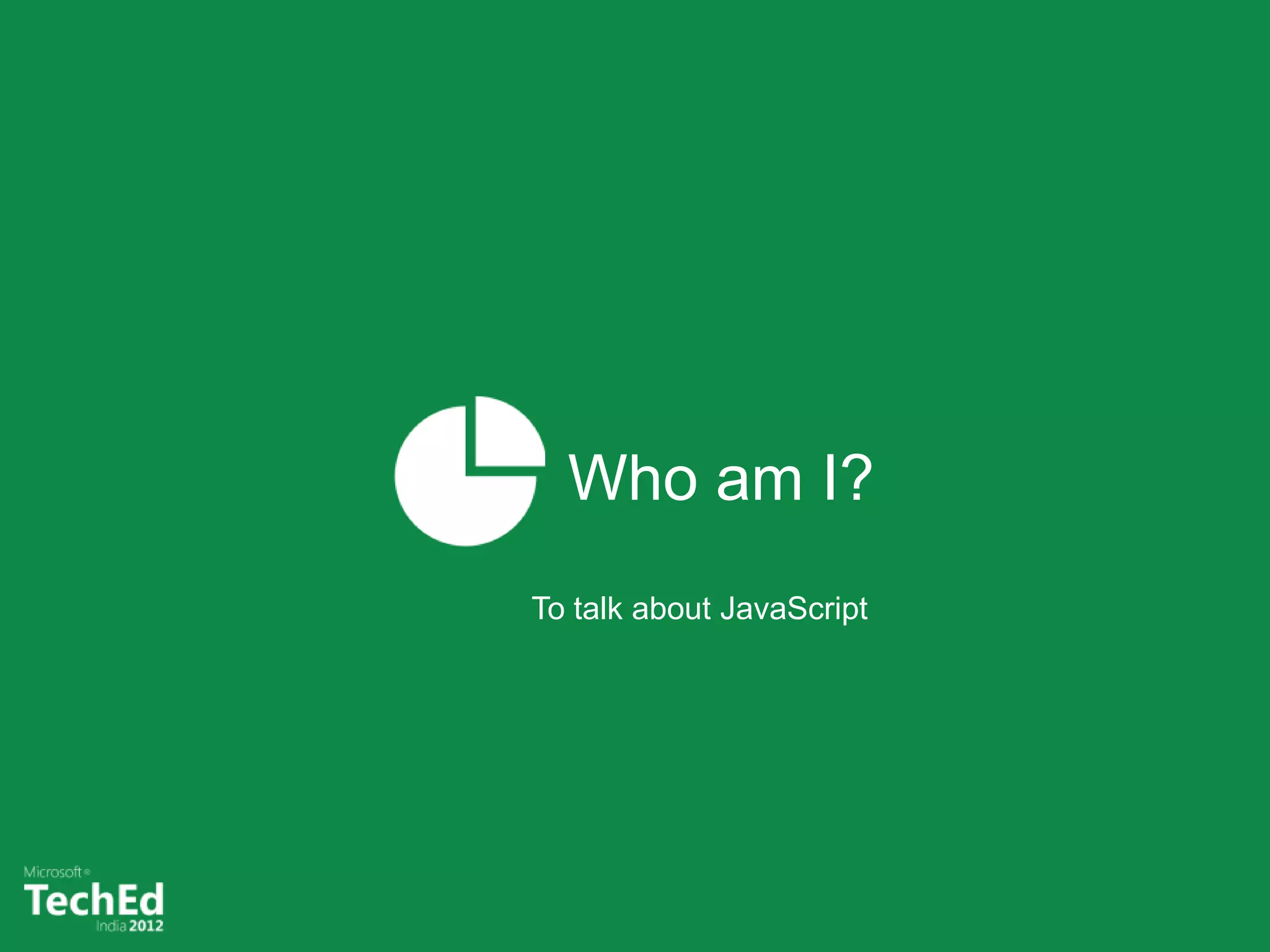 Who am I?
To talk about JavaScript
 