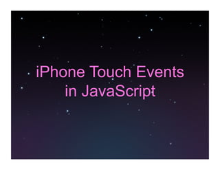 iPhone Touch Events
    in JavaScript
 