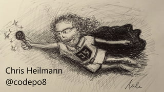 Chris Heilmann
@codepo8
 