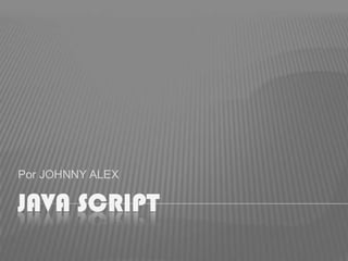 Java Script Por JOHNNY ALEX 