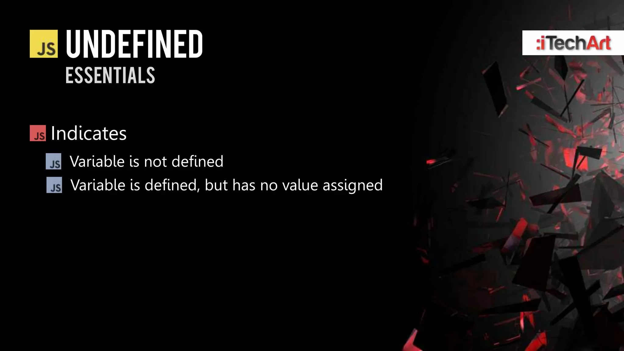 undefined
 essentials


Indicates
  Variable is not defined
  Variable is defined, but has no value assigned
 