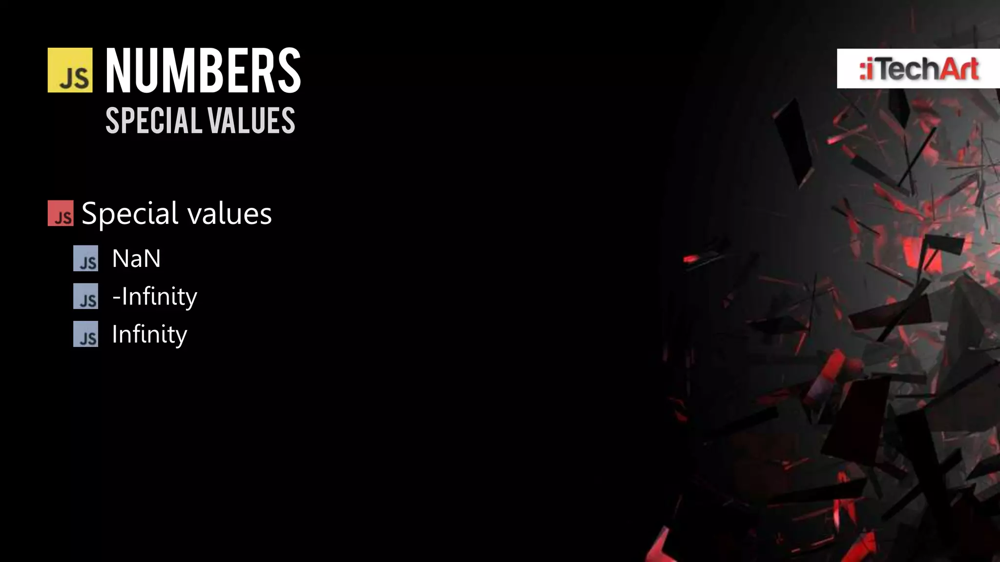 numbers
 Special values


Special values
  NaN
  -Infinity
  Infinity
 