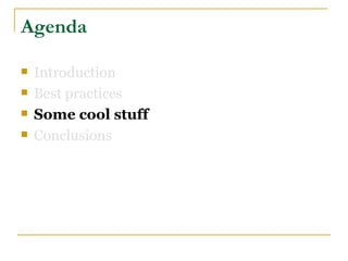 Agenda

   Introduction
   Best practices
   Some cool stuff
   Conclusions
 