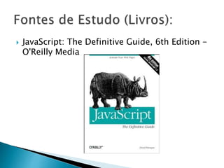  JavaScript: The Definitive Guide, 6th Edition -
O'Reilly Media
 