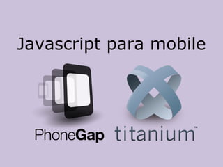 Javascript para mobile
 