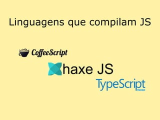 Linguagens que compilam JS
 
