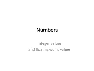 Numbers
Integer values
and floating-point values
 