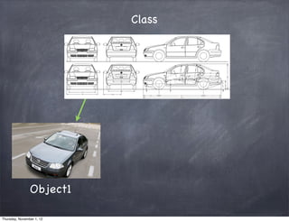 Class




                Object1

Thursday, November 1, 12
 
