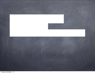 Thursday, November 1, 12
 