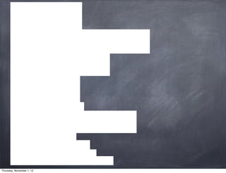 Thursday, November 1, 12
 