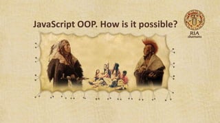 JavaScript OOP. How is it possible? 
 