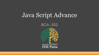Java Script Advance
BCA -302
 