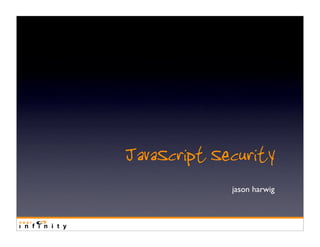 JavaScript Security
             jason harwig