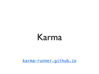 Karma
karma-runner.github.io
 