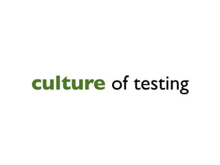 culture of testing
 
