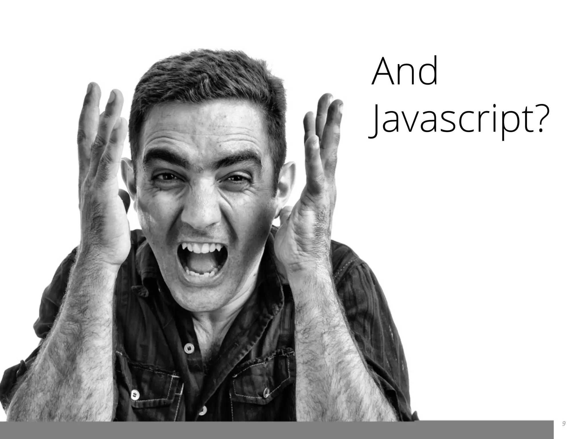 9 And Javascript? 
