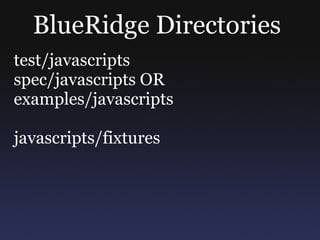 BlueRidge Directories  test/javascripts spec/javascripts OR examples/javascripts javascripts/fixtures 