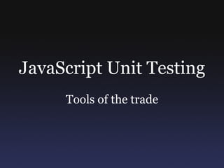 JavaScript Unit Testing Tools of the trade 