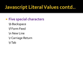  Five special characters
b Backspace
f Form Feed
n New Line
r Carriage Return
tTab
 