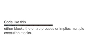 Code like this
var result = db.query("select * from Zebay_COunterOrders");
either blocks the entire process or implies multiple
execution stacks.
 