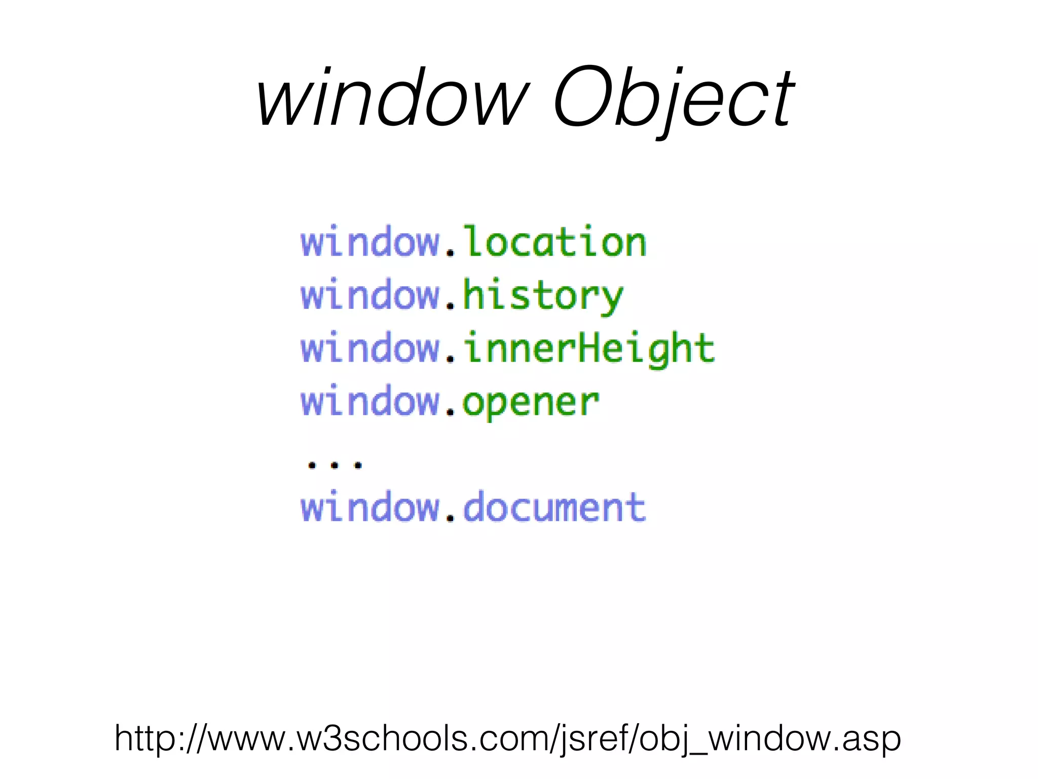 window Object
http://www.w3schools.com/jsref/obj_window.asp
 