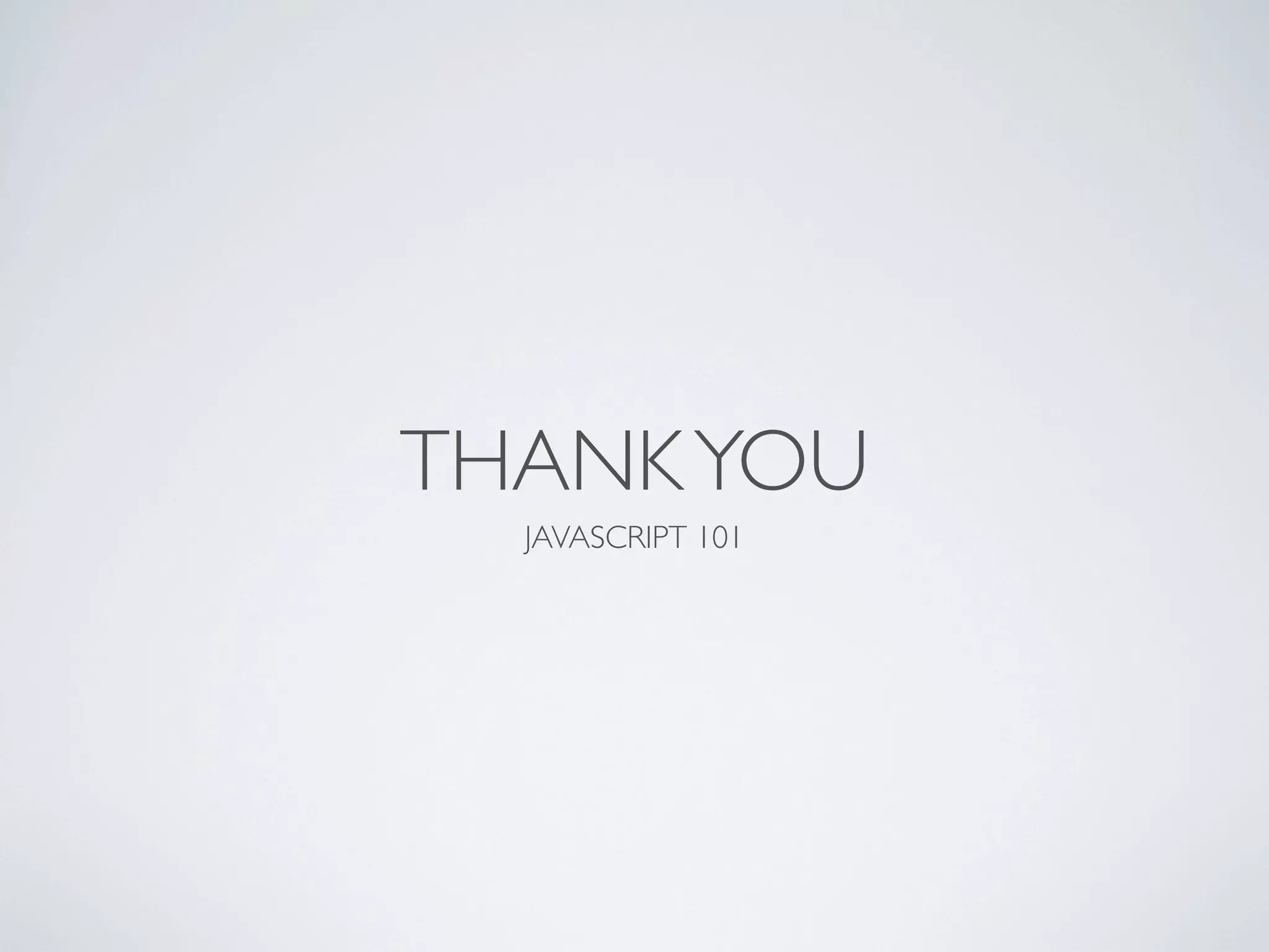 THANK YOU
  JAVASCRIPT 101
 