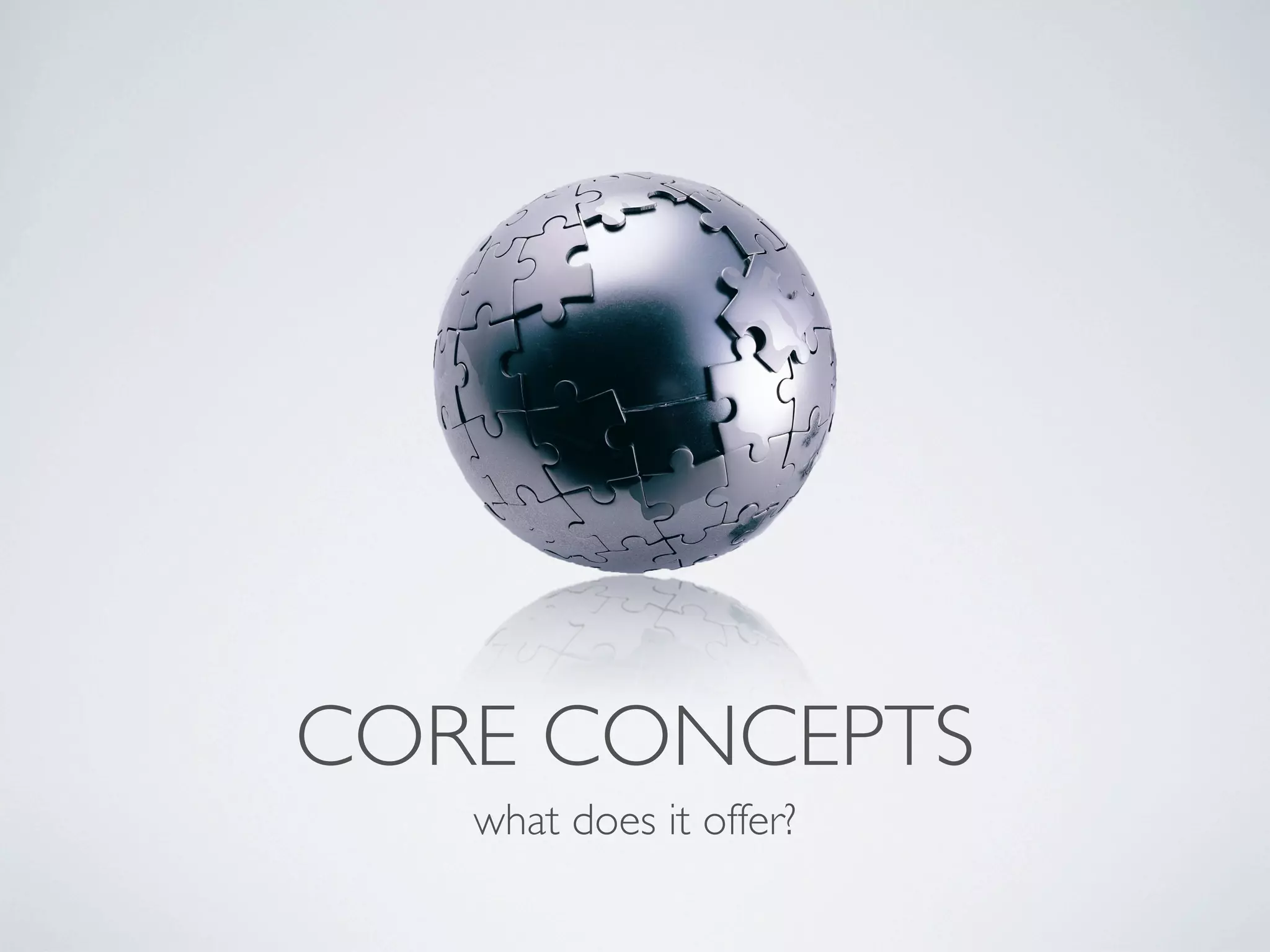 CORE CONCEPTS
   what does it offer?
 