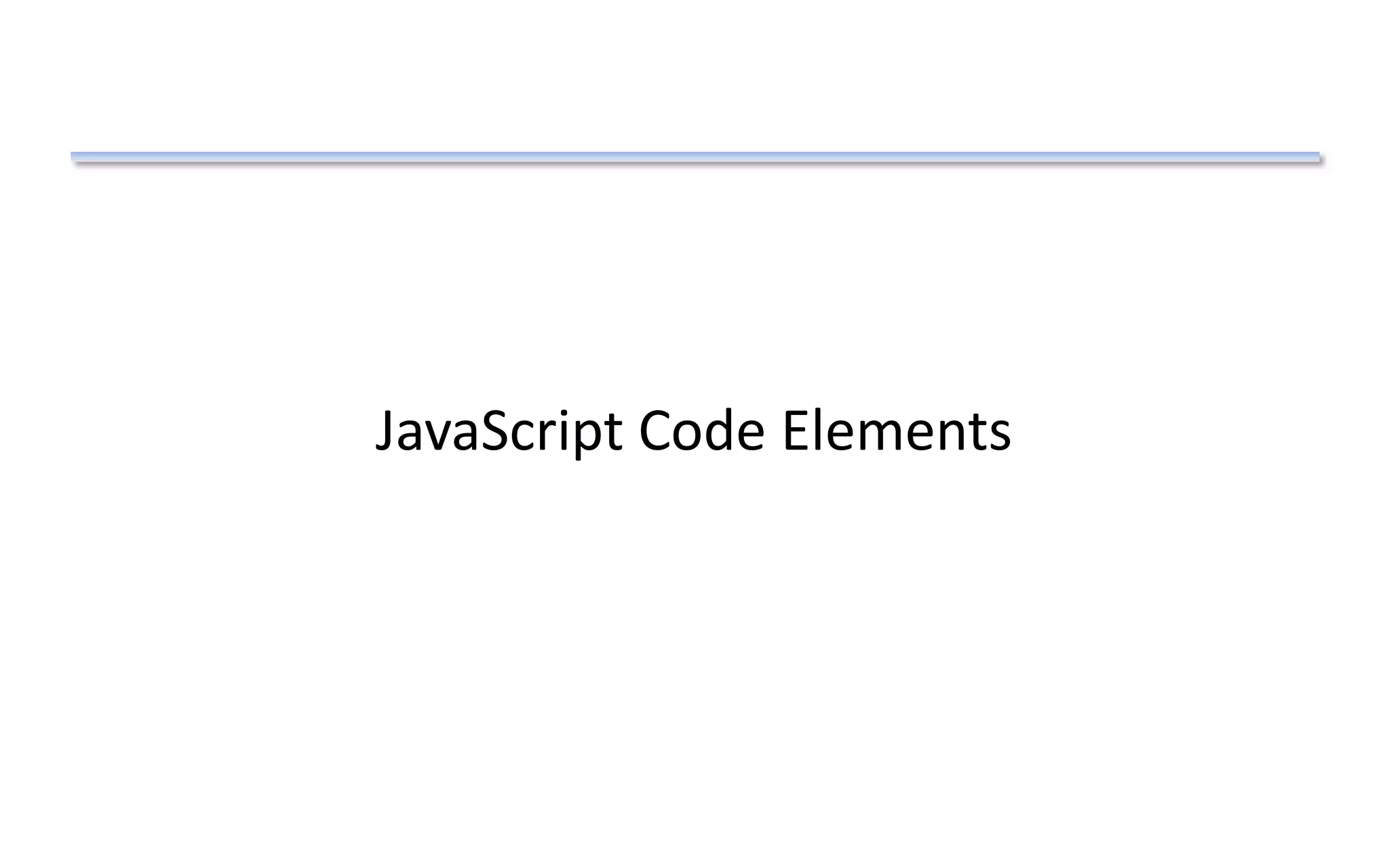 JavaScript Code Elements
 
