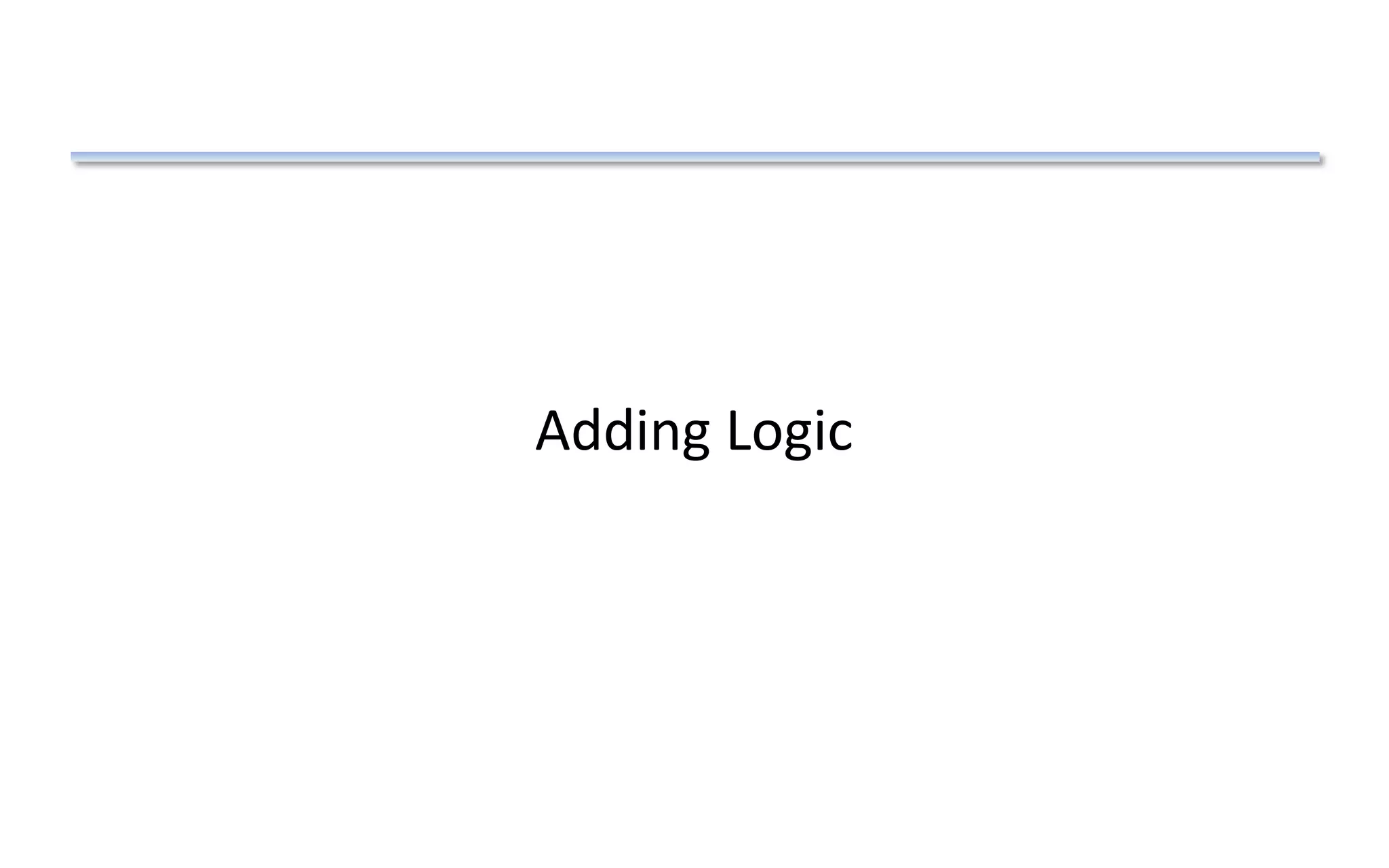 Adding Logic
 